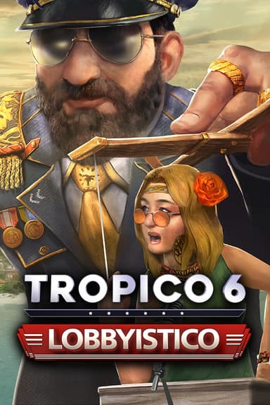 Tropico 6 - Lobbyistico - PC Windows,Mac OSX,Linux