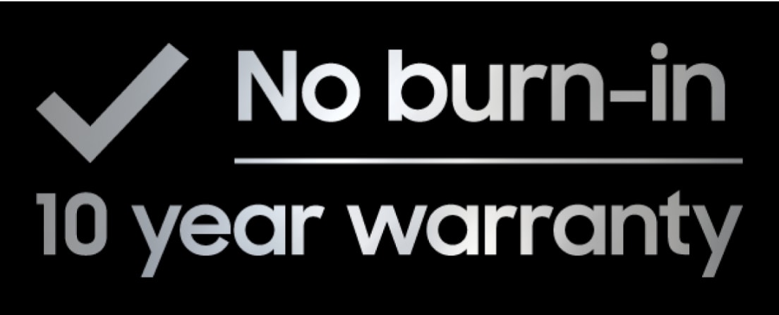 No Burn-In 10 year screen burn warranty